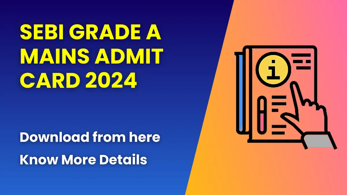 SEBI Grade A Mains Admit Card 2024