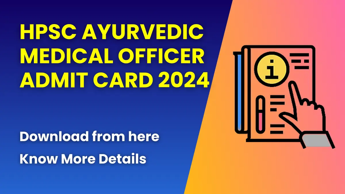 HPSC Ayurvedic Medical Officer Admit Card 2024 (Released) | Check Exam Dates 1 HPSC Ayurvedic Medical Officer Admit Card 2024