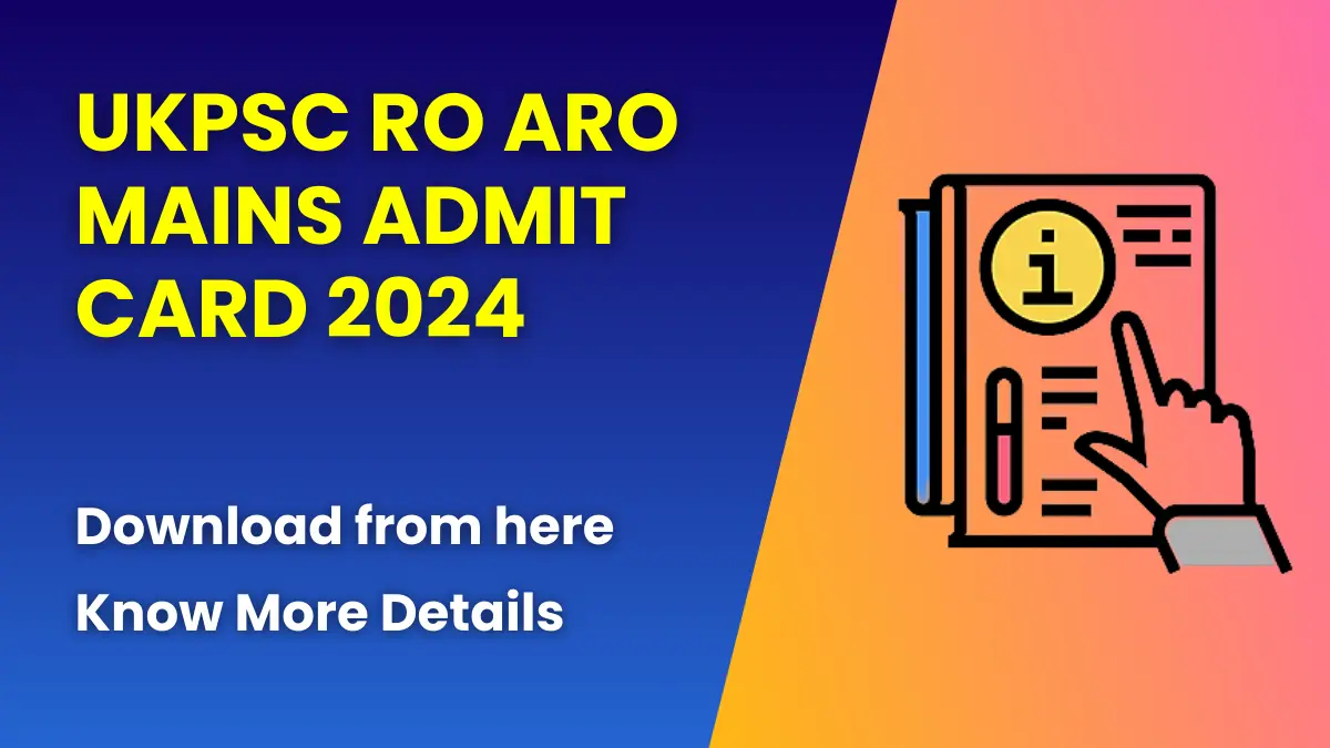 UKPSC RO ARO Mains Admit Card 2024