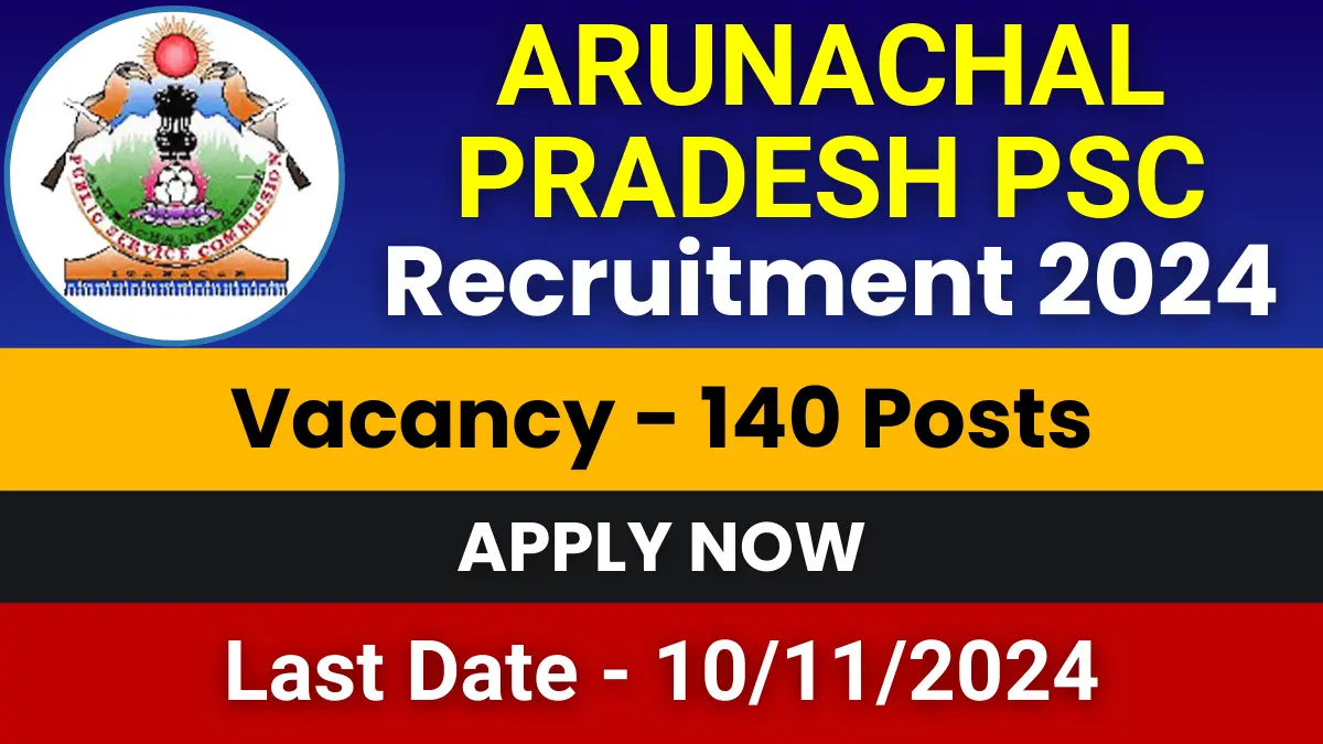 Arunachal Pradesh PSC CCE Jobs 2024 for 140 Posts | Apply Now 1 Arunachal Pradesh PSC CCE Jobs 2024