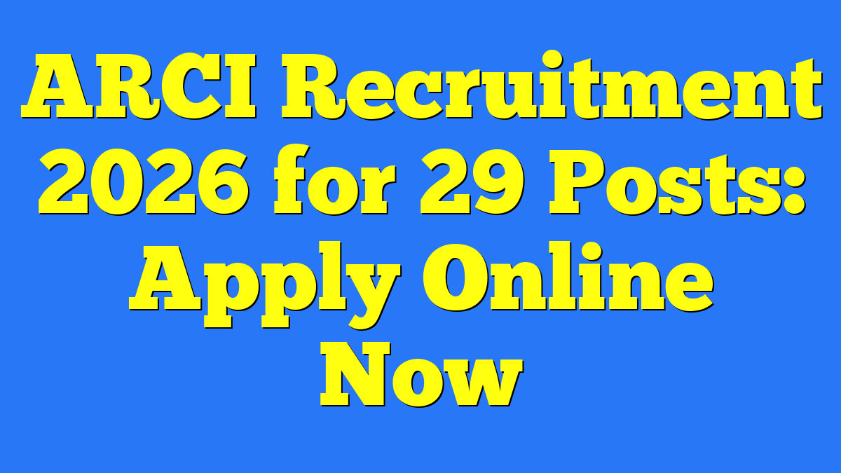 ARCI Recruitment 2026 for 29 Posts: Apply Online Now 1 ARCI Recruitment 2026 for 29 Posts: Apply Online Now