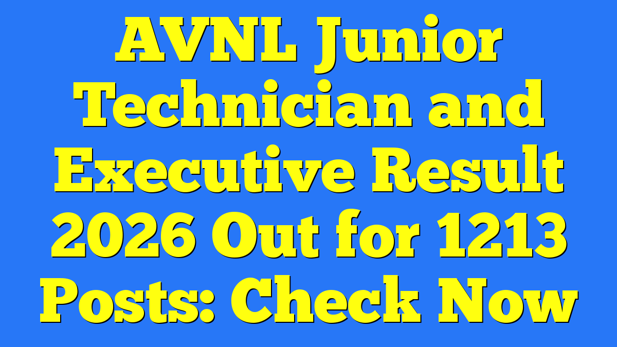 AVNL Junior Technician and Executive Result 2026 Out for 1213 Posts: Check Now