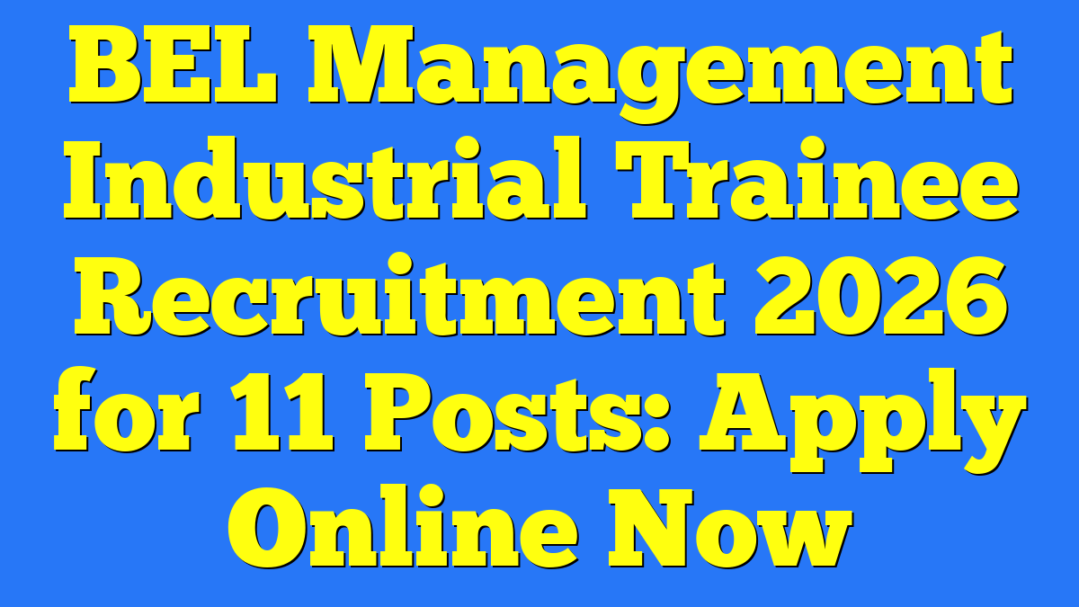 BEL Management Industrial Trainee Recruitment 2026 for 11 Posts: Apply Online Now