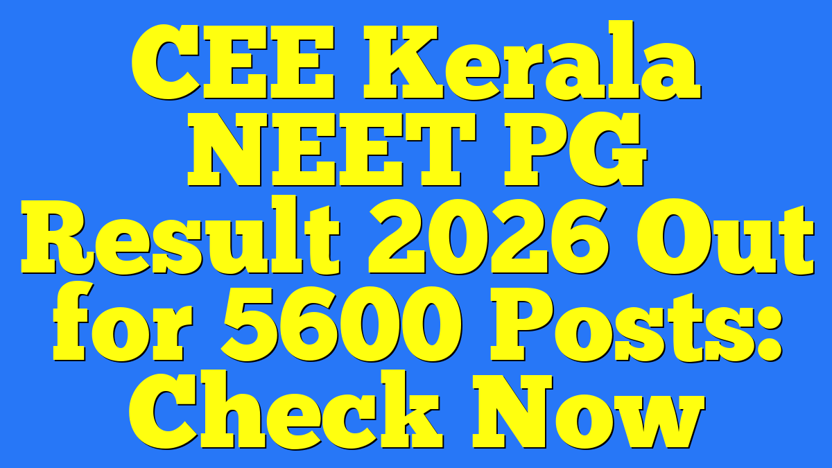 CEE Kerala NEET PG Result 2026 Out for 5600 Posts: Check Now