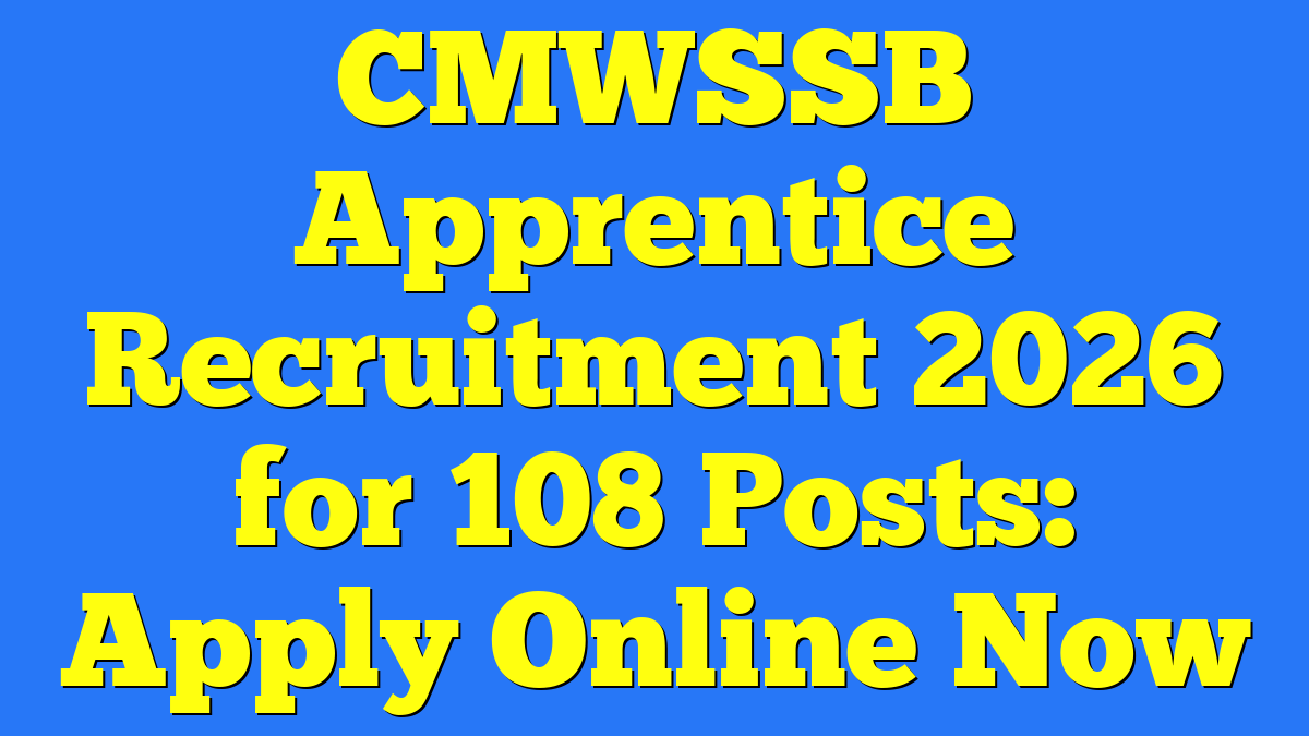 CMWSSB Apprentice Recruitment 2026 for 108 Posts: Apply Online Now