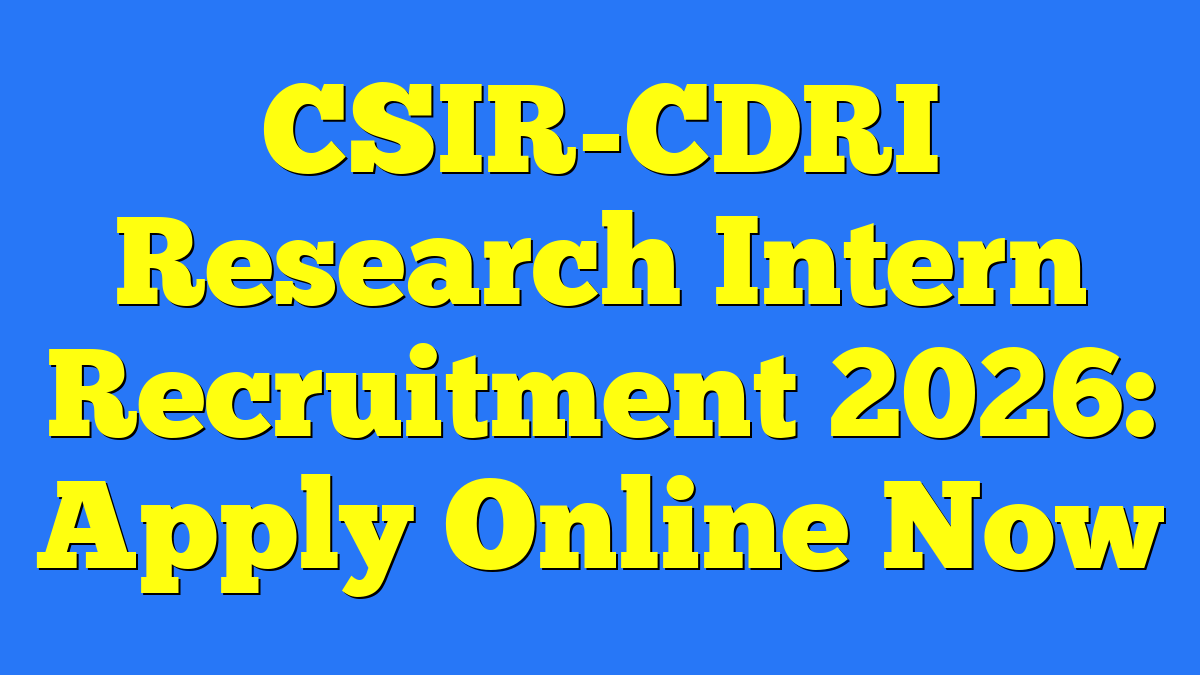 CSIR-CDRI Research Intern Recruitment 2026: Apply Online Now