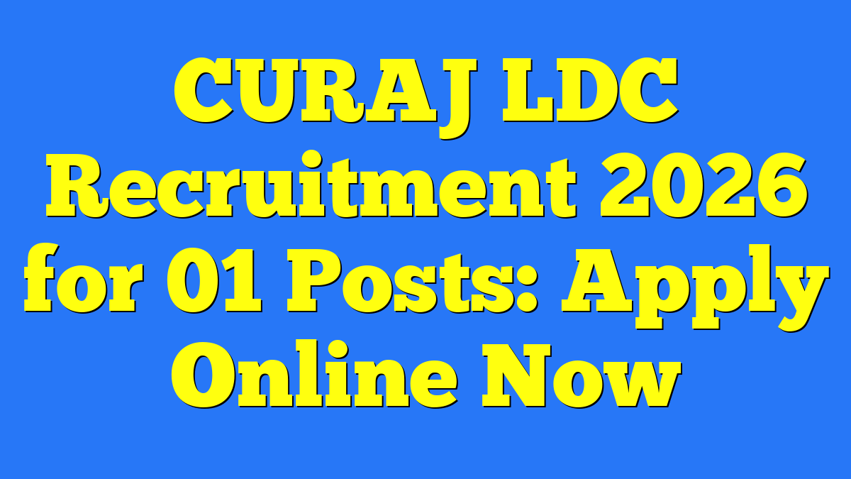 CURAJ LDC Recruitment 2026 for 01 Posts: Apply Online Now