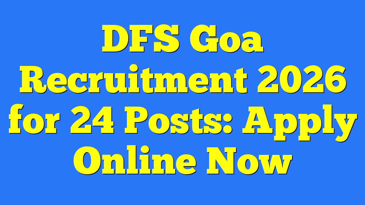 DFS Goa Recruitment 2026 for 24 Posts: Apply Online Now