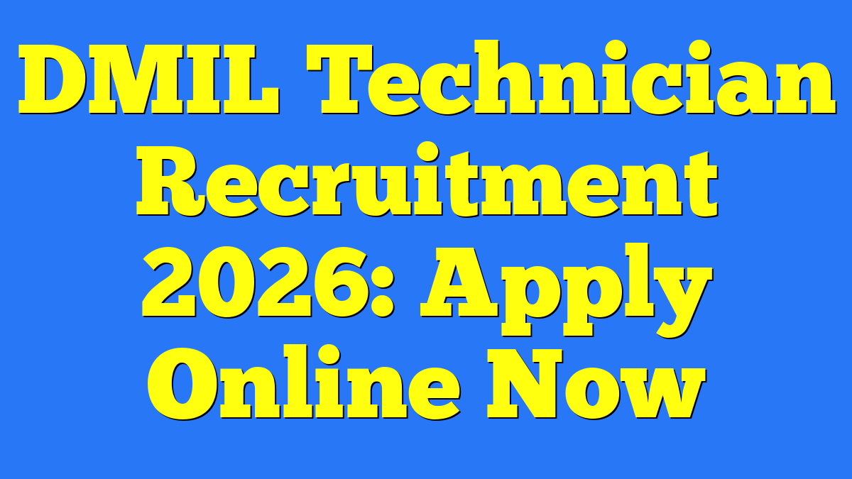 DMIL Technician Recruitment 2026: Apply Online Now