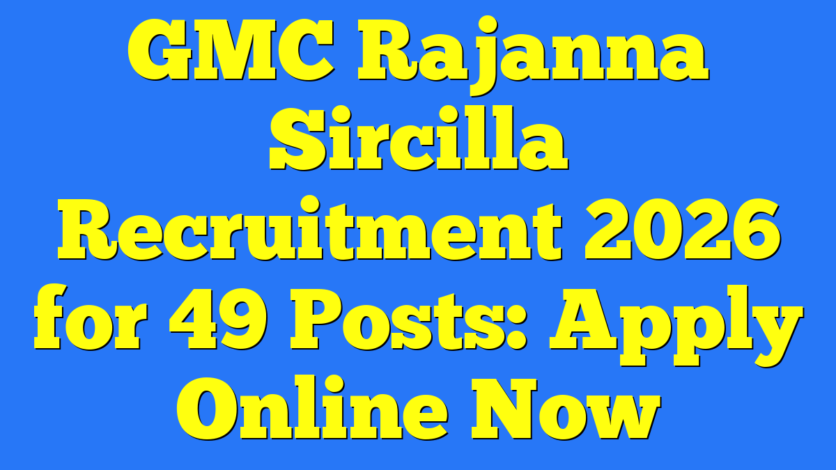 GMC Rajanna Sircilla Recruitment 2026 for 49 Posts: Apply Online Now