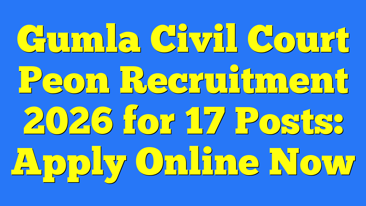 Gumla Civil Court Peon Recruitment 2026 for 17 Posts: Apply Online Now