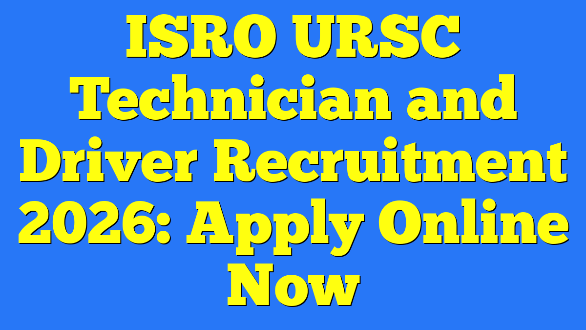ISRO URSC Technician and Driver Recruitment 2026: Apply Online Now