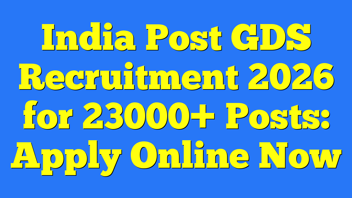 India Post GDS Recruitment 2026 for 23000+ Posts: Apply Online Now