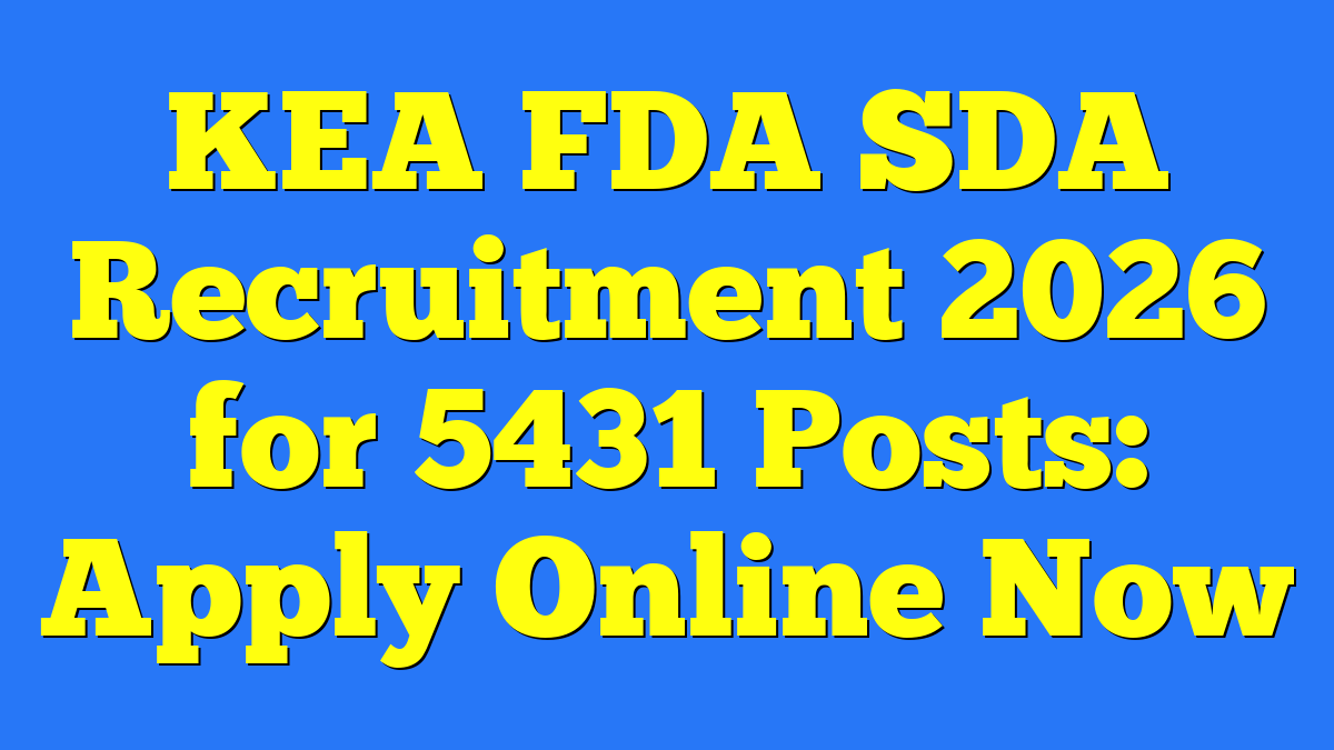 KEA FDA SDA Recruitment 2026 for 5431 Posts: Apply Online Now