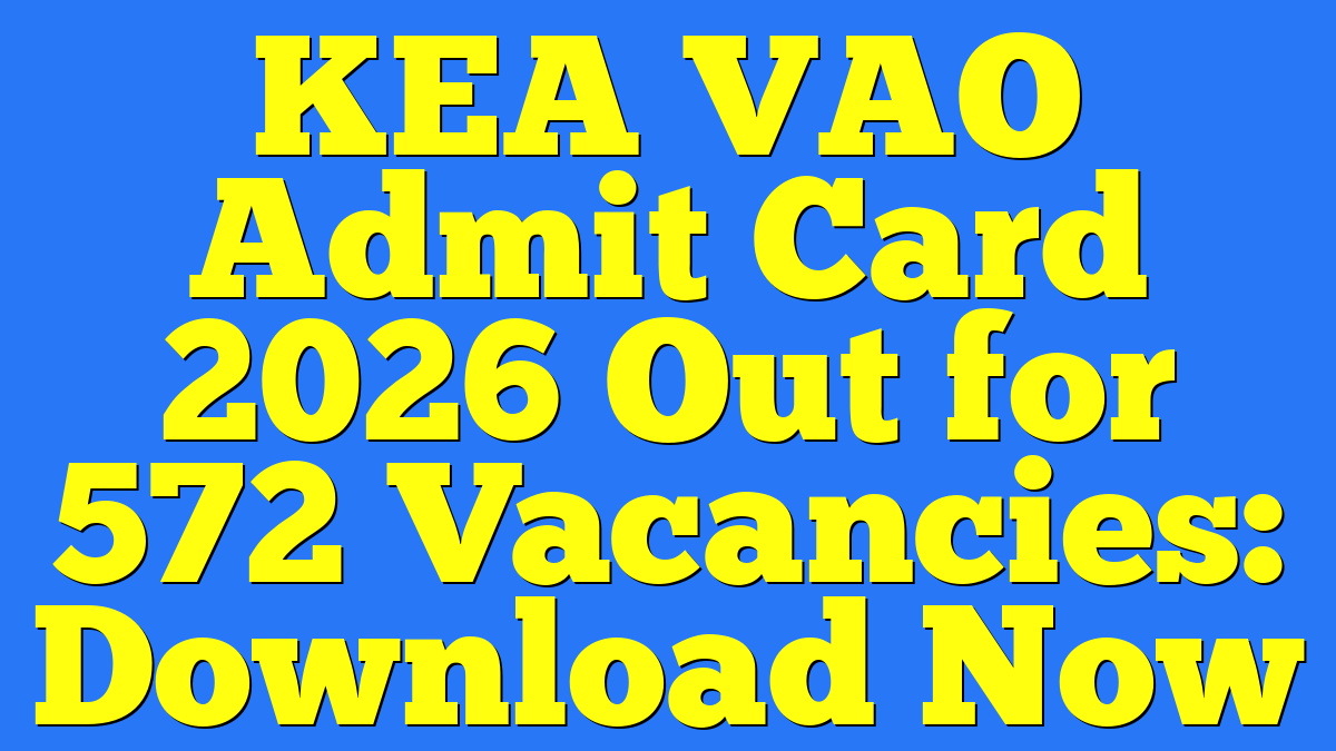 KEA VAO Admit Card 2026 Out for 572 Vacancies: Download Now