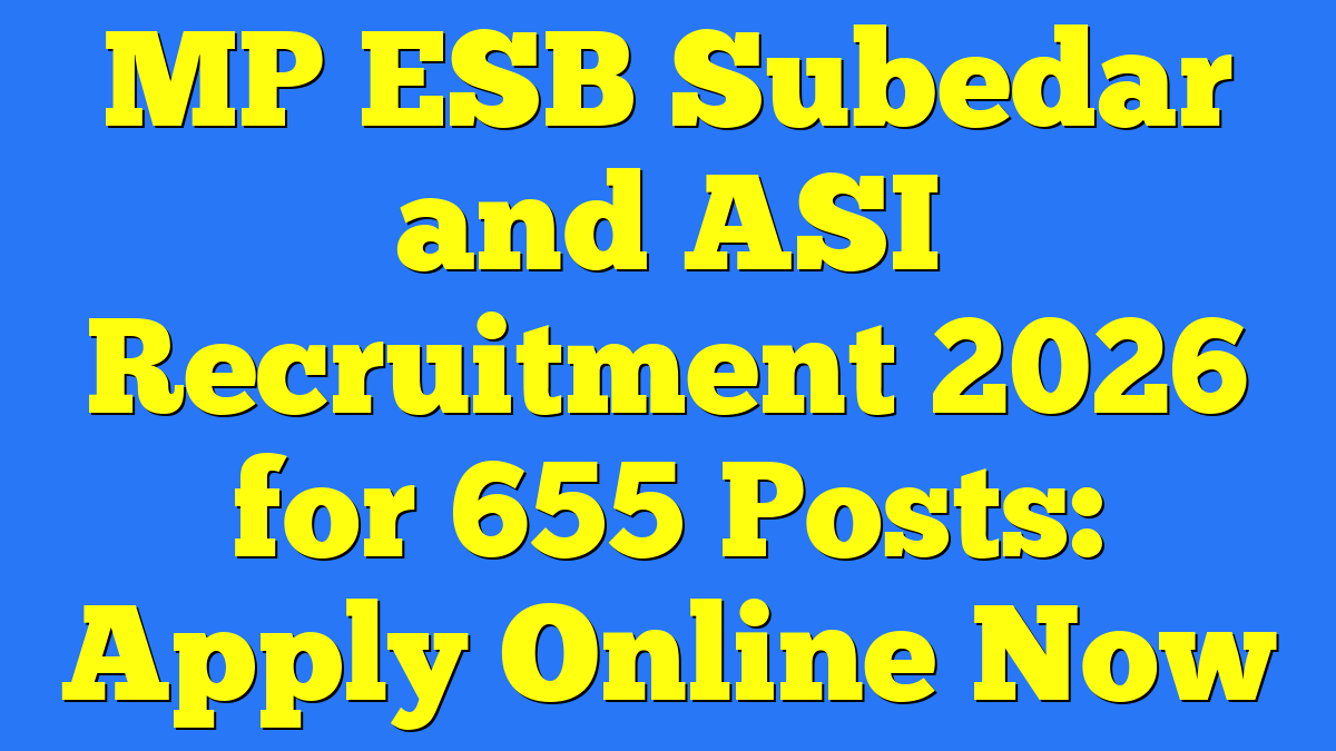 MP ESB Subedar and ASI Recruitment 2026 for 655 Posts: Apply Online Now