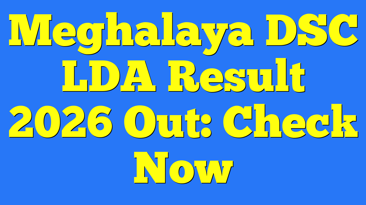 Meghalaya DSC LDA Result 2026 Out: Check Now