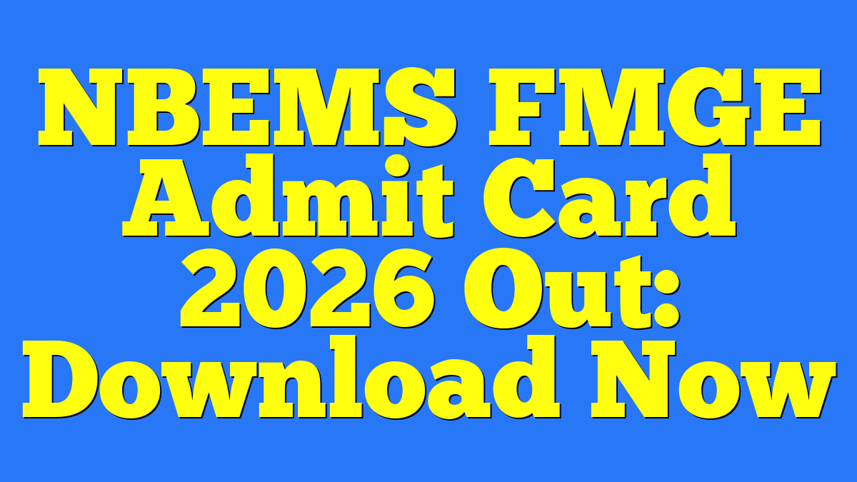 NBEMS FMGE Admit Card 2026 Out: Download Now