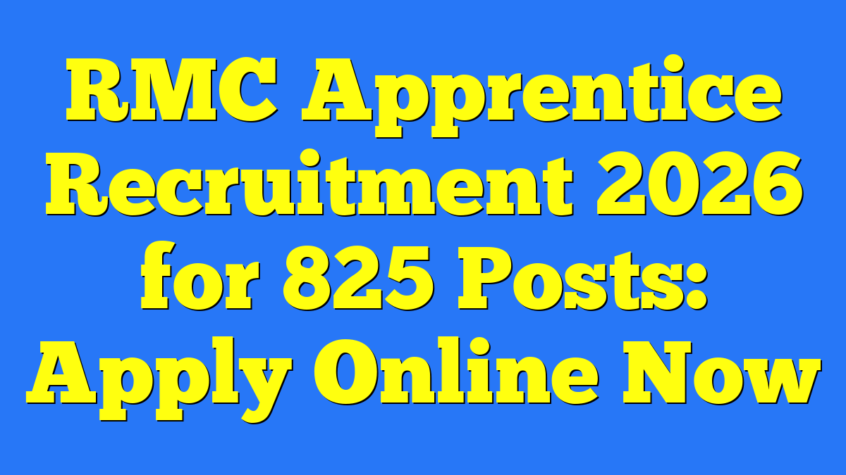 RMC Apprentice Recruitment 2026 for 825 Posts: Apply Online Now