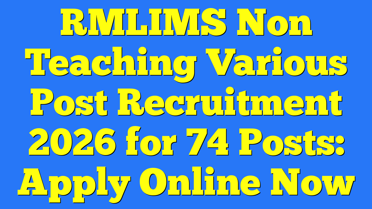 RMLIMS Non Teaching Various Post Recruitment 2026 for 74 Posts: Apply Online Now