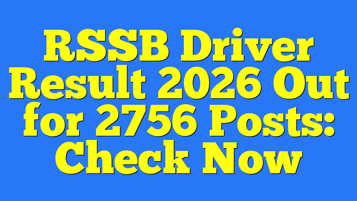 RSSB Driver Result 2026 Out for 2756 Posts: Check Now