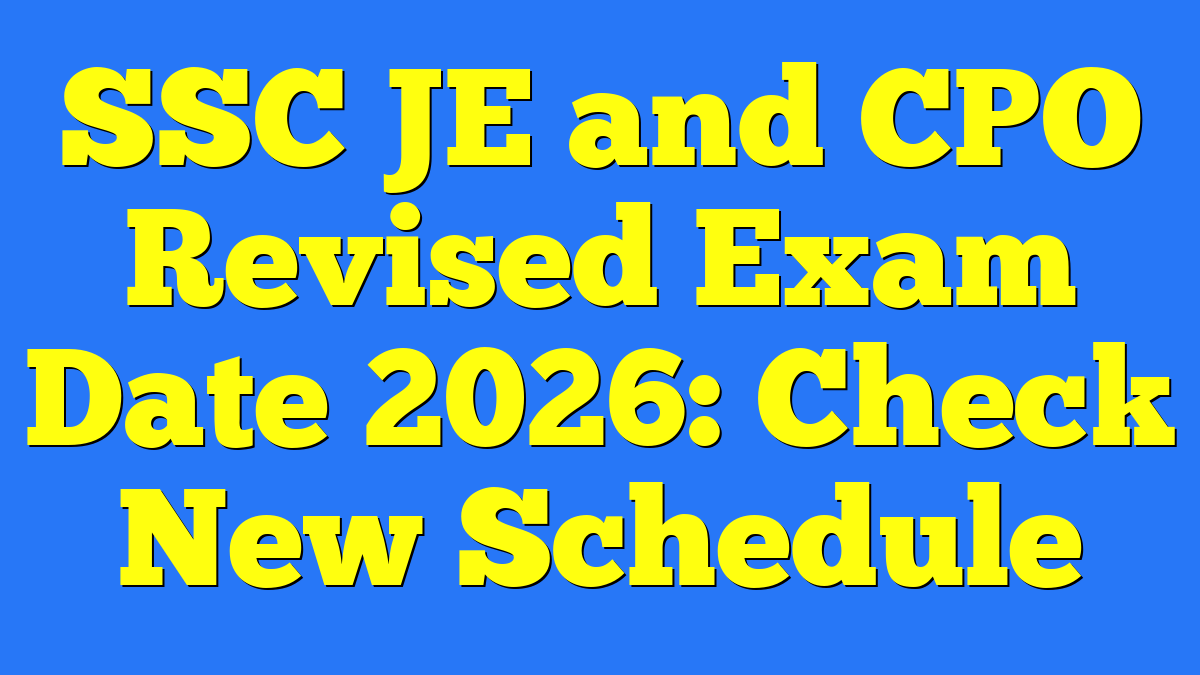SSC JE and CPO Revised Exam Date 2026: Check New Schedule