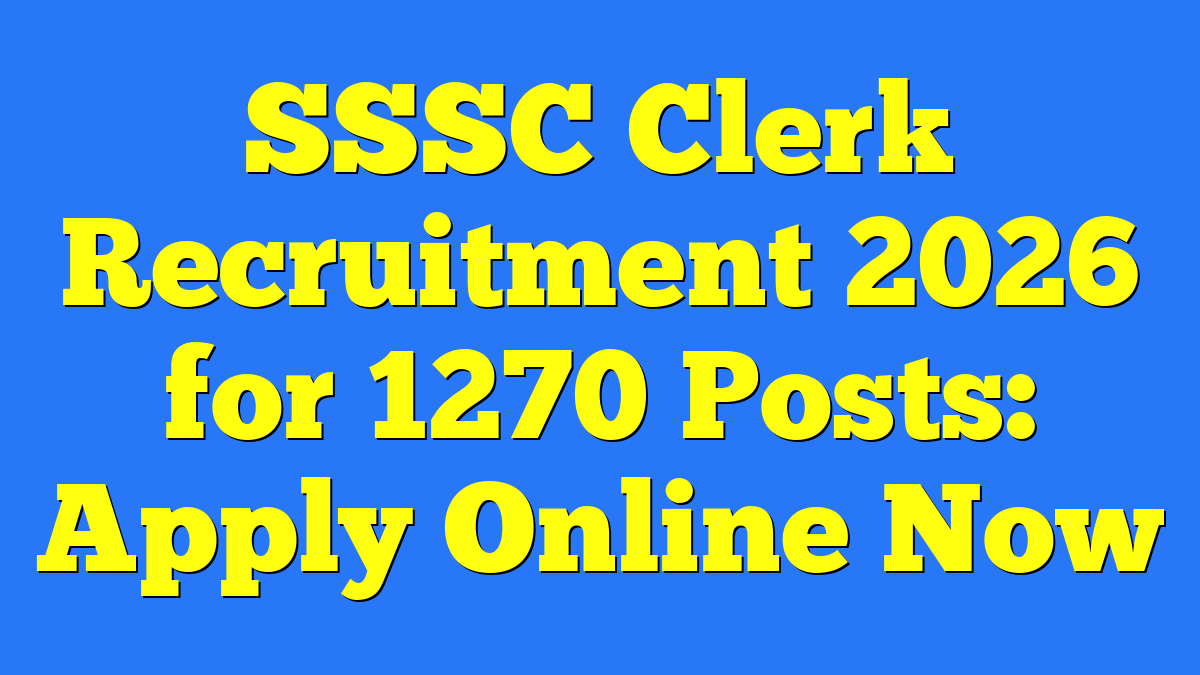 SSSC Clerk Recruitment 2026 for 1270 Posts: Apply Online Now