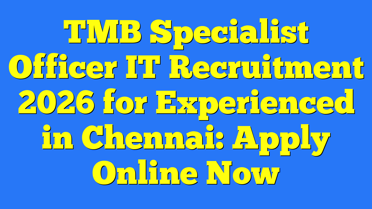 TMB Specialist Officer IT Recruitment 2026 for Experienced in Chennai: Apply Online Now