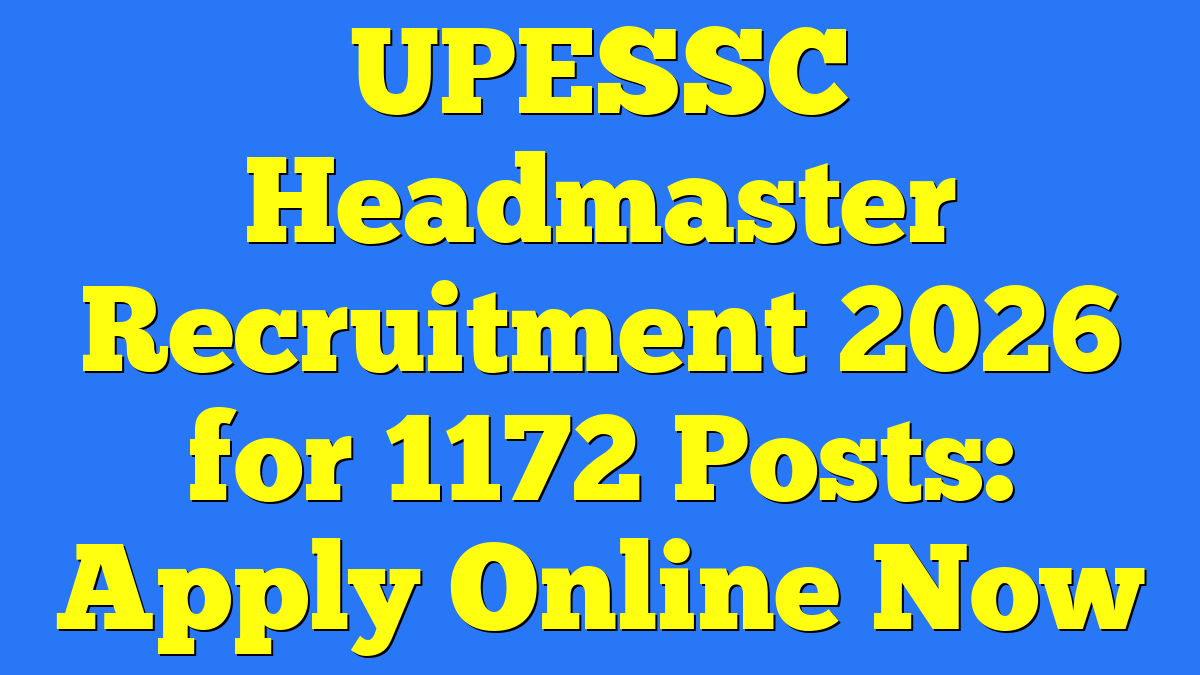 UPESSC Headmaster Recruitment 2026 for 1172 Posts: Apply Online Now