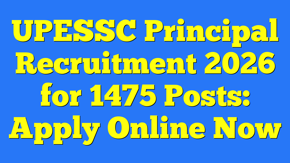 UPESSC Principal Recruitment 2026 for 1475 Posts: Apply Online Now