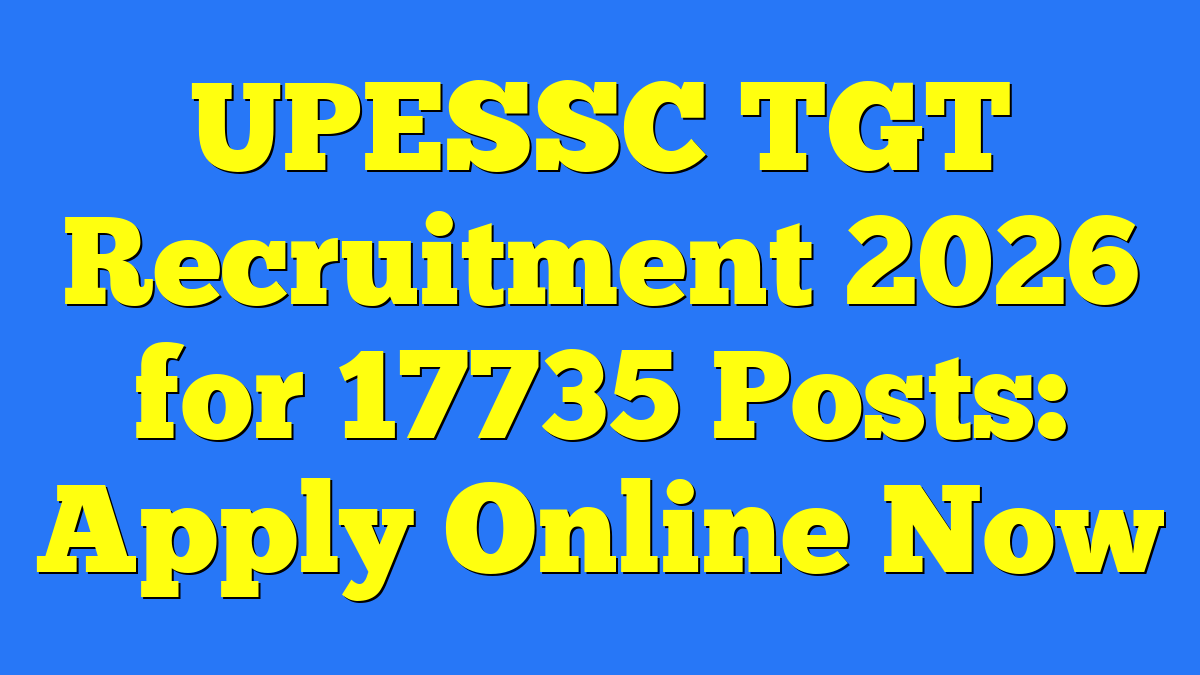 UPESSC TGT Recruitment 2026 for 17735 Posts: Apply Online Now