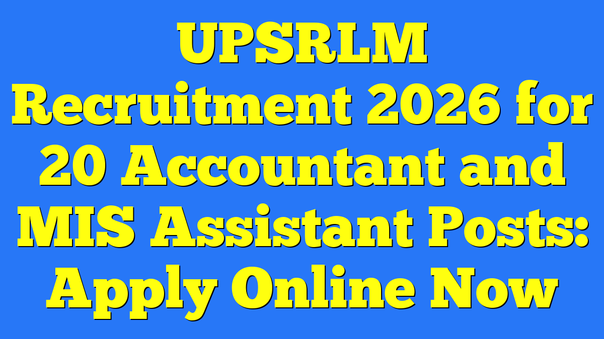 UPSRLM Recruitment 2026 for 20 Accountant and MIS Assistant Posts: Apply Online Now