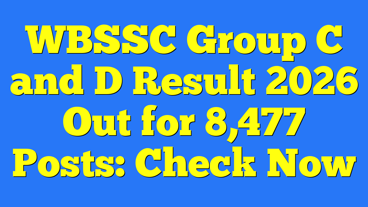 WBSSC Group C and D Result 2026 Out for 8,477 Posts: Check Now